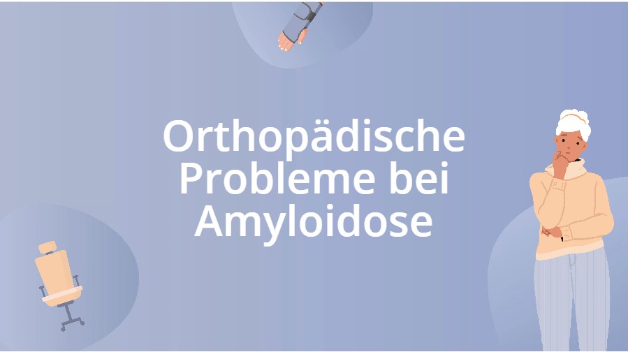 Orthopädische Probleme bei Amyloidose